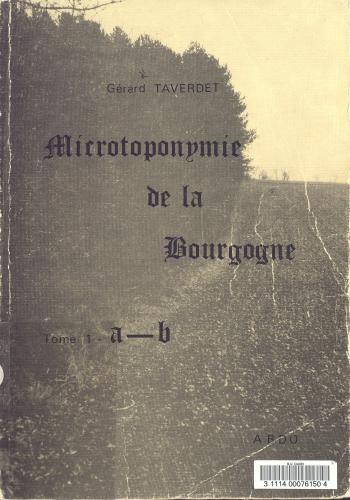 Microtoponymie de la Bourgogne » / Gérard Taverdet – Fontaine-lès-Dijon : s.n., 1989-1997, Fonds Toponymie de la France, MT_Taverdet, MSH de Dijon